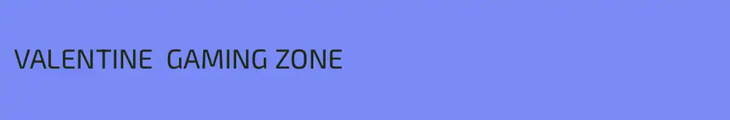 VALENTINE  GAMING ZONE